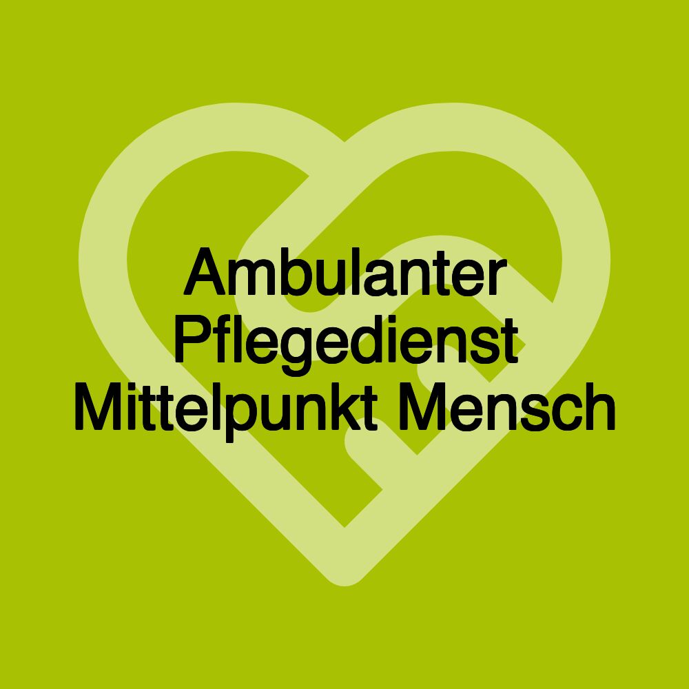 Ambulanter Pflegedienst Mittelpunkt Mensch