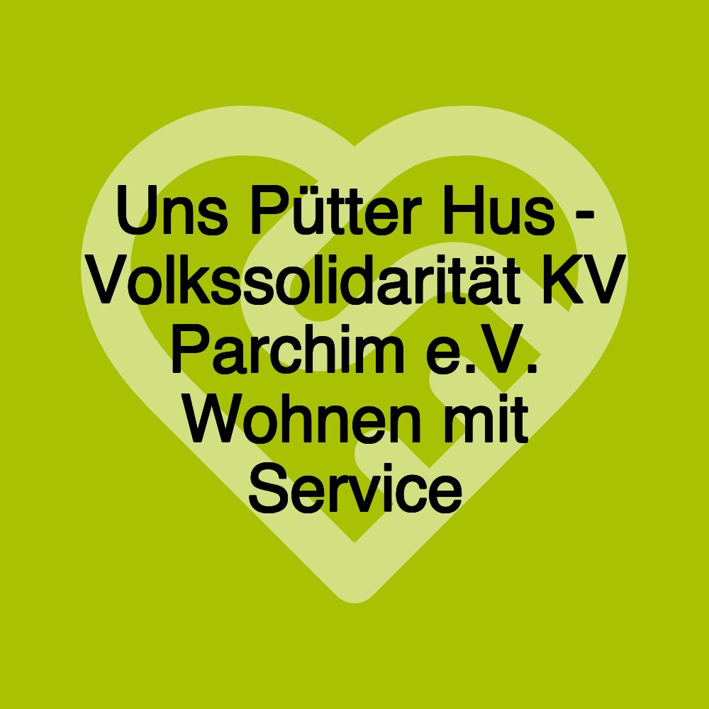 Uns Pütter Hus - Volkssolidarität KV Parchim e.V. Wohnen mit Service