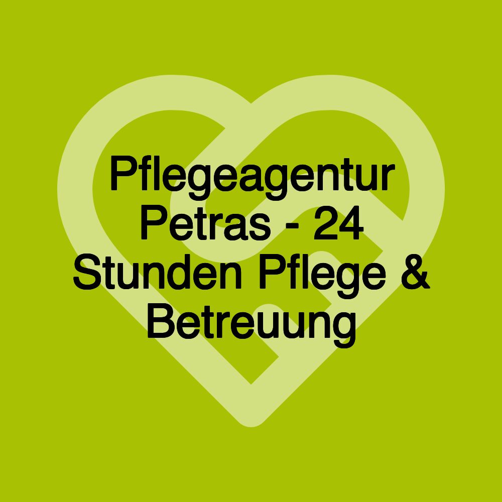 Pflegeagentur Petras - 24 Stunden Pflege & Betreuung