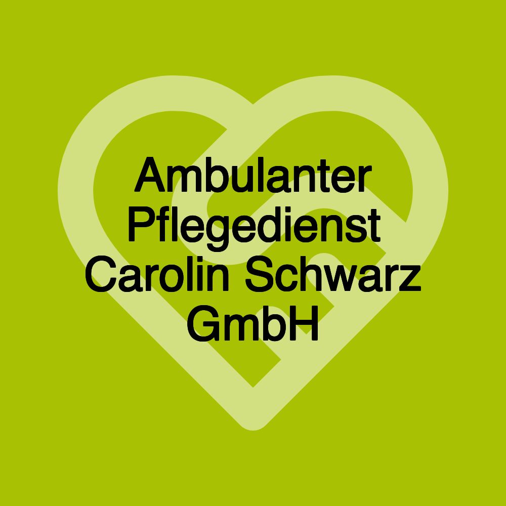 Ambulanter Pflegedienst Carolin Schwarz GmbH