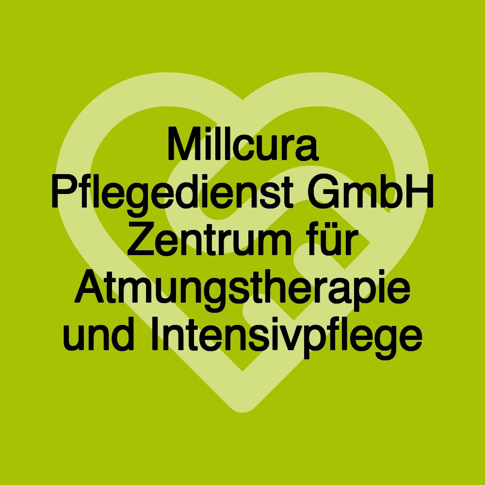 Millcura Pflegedienst GmbH Zentrum für Atmungstherapie und Intensivpflege