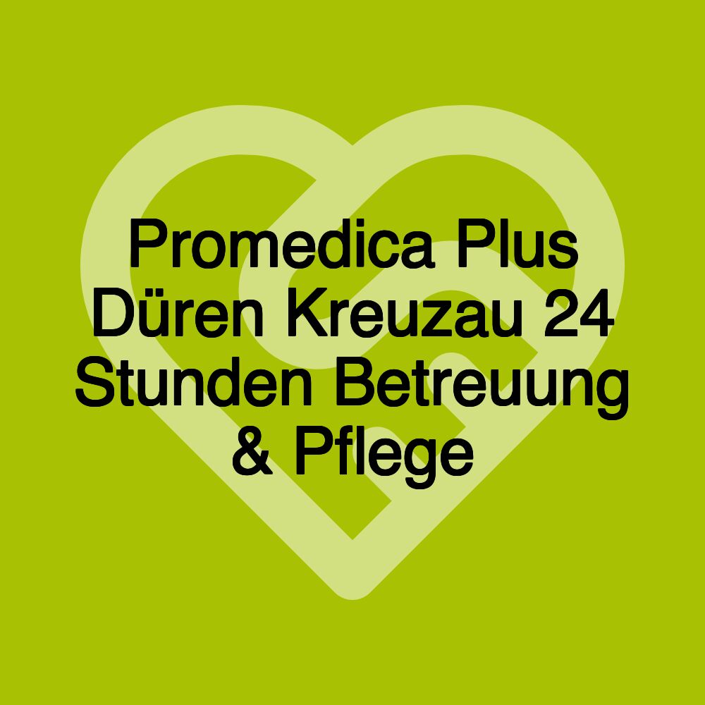 Promedica Plus Düren Kreuzau 24 Stunden Betreuung & Pflege