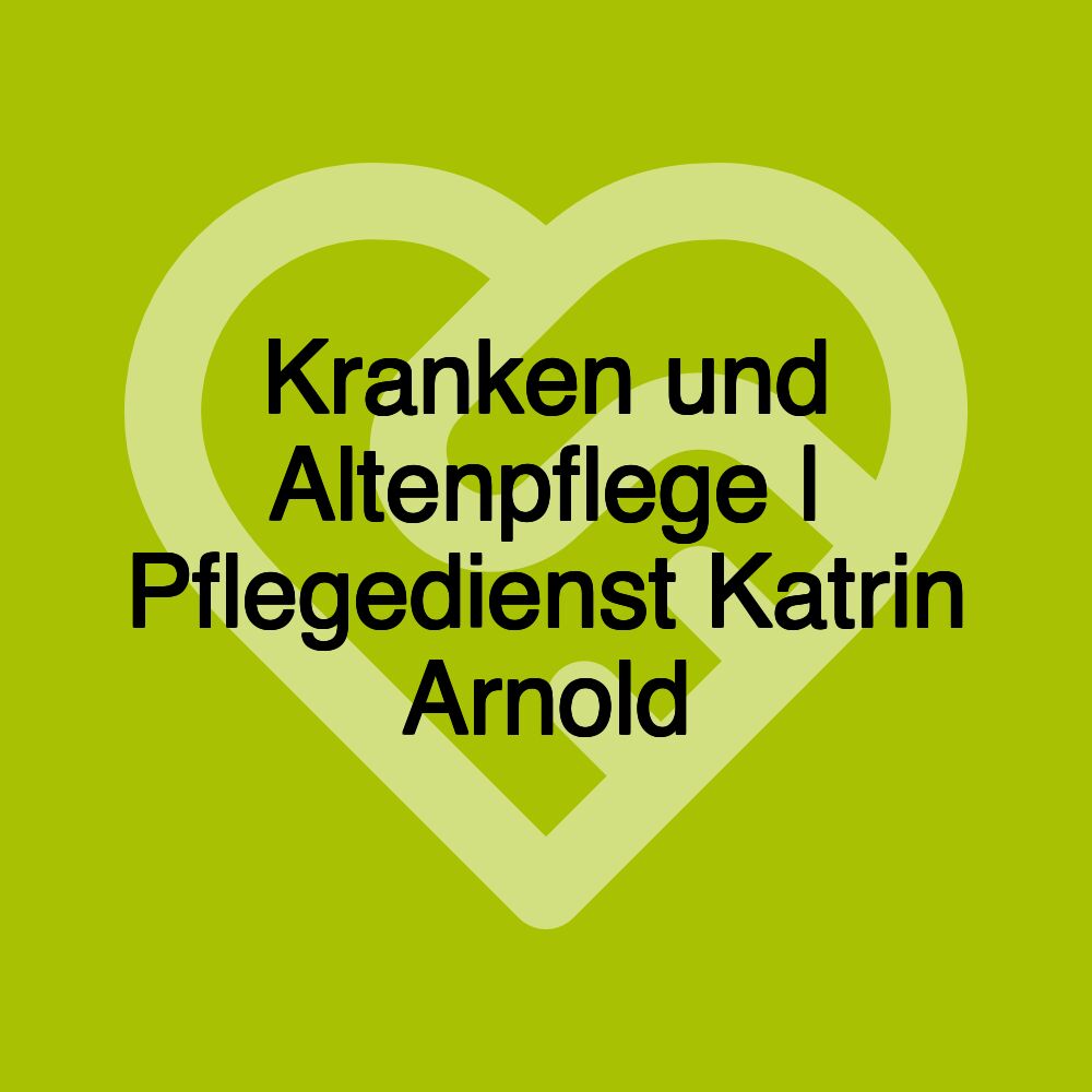 Kranken und Altenpflege | Pflegedienst Katrin Arnold