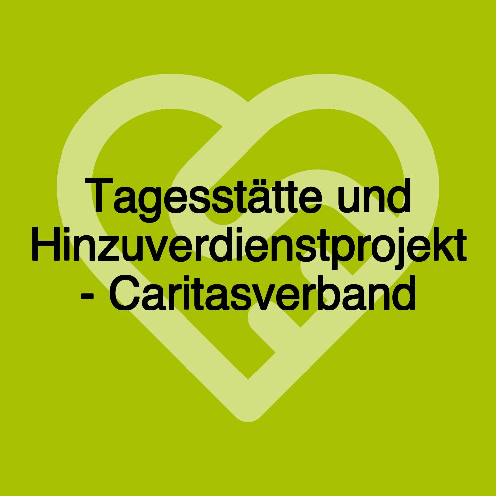 Tagesstätte und Hinzuverdienstprojekt - Caritasverband