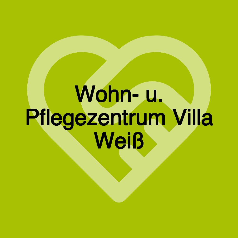 Wohn- u. Pflegezentrum Villa Weiß