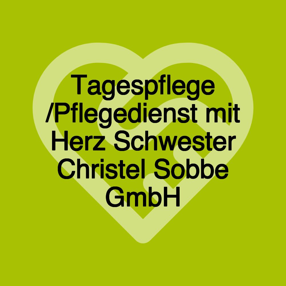 Tagespflege /Pflegedienst mit Herz Schwester Christel Sobbe GmbH