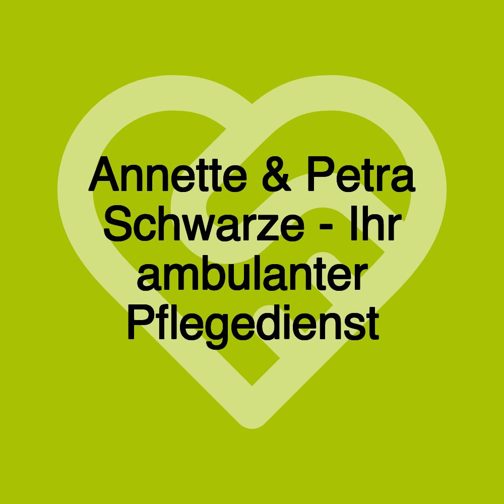 Annette & Petra Schwarze - Ihr ambulanter Pflegedienst