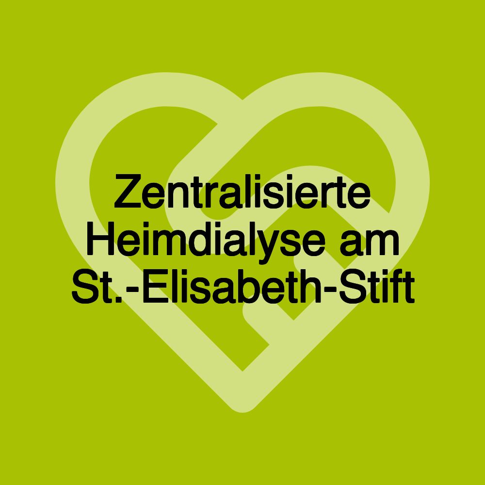 Zentralisierte Heimdialyse am St.-Elisabeth-Stift