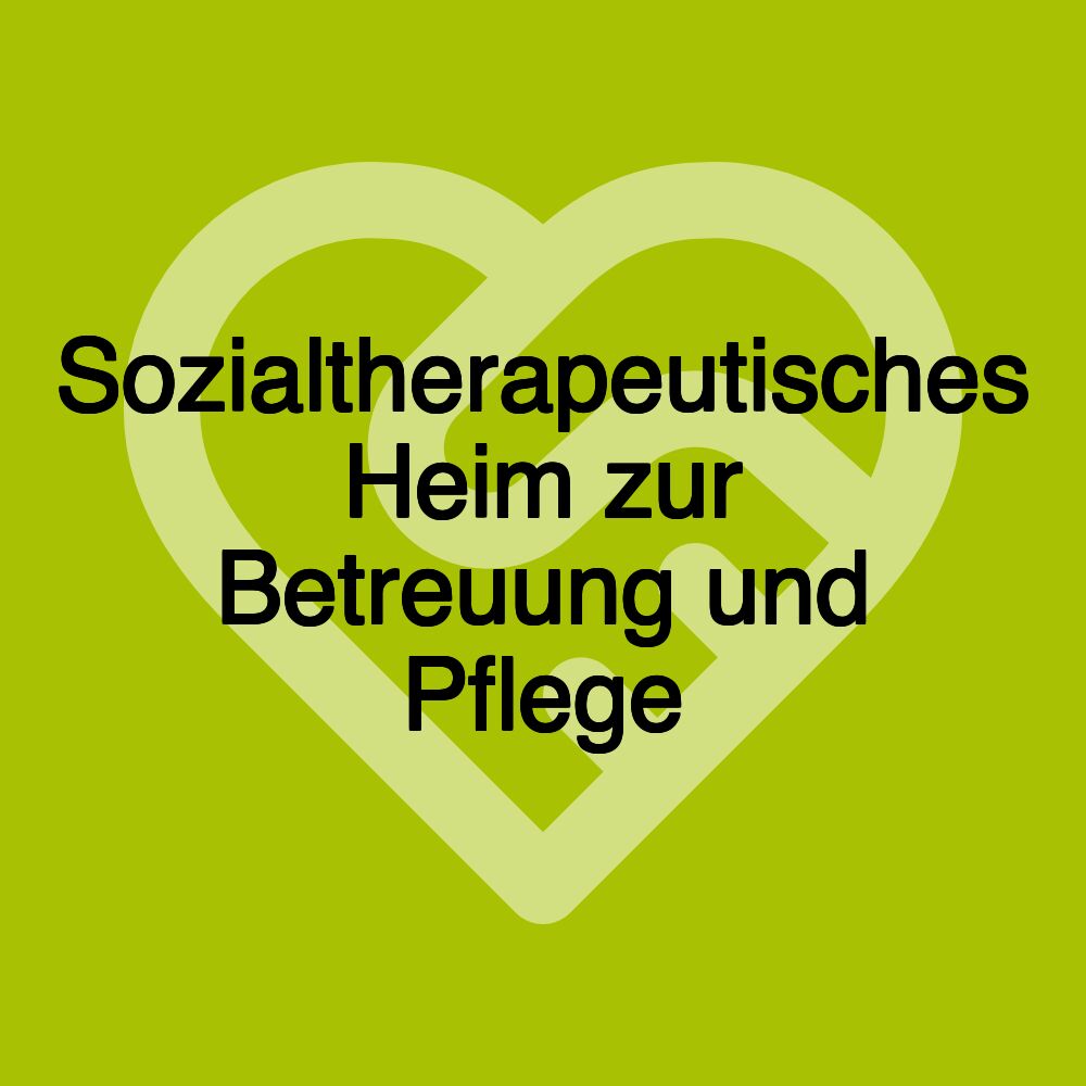 Sozialtherapeutisches Heim zur Betreuung und Pflege