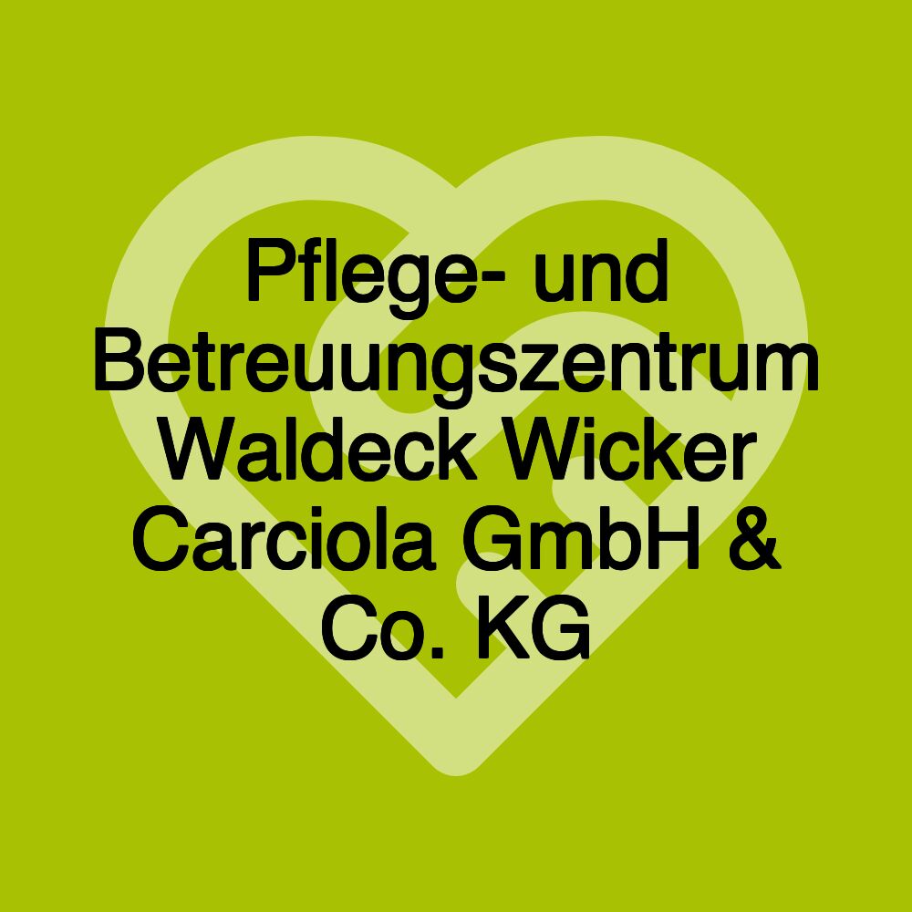 Pflege- und Betreuungszentrum Waldeck Wicker Carciola GmbH & Co. KG