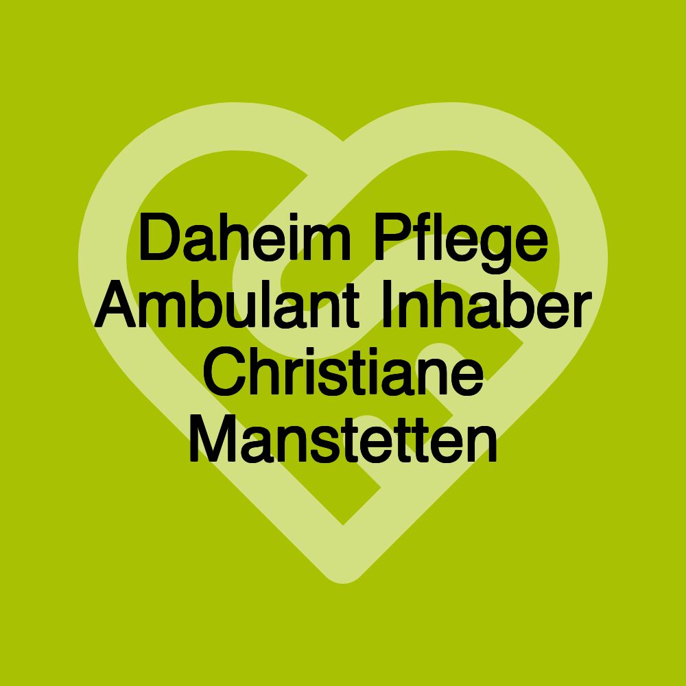 Daheim Pflege Ambulant Inhaber Christiane Manstetten