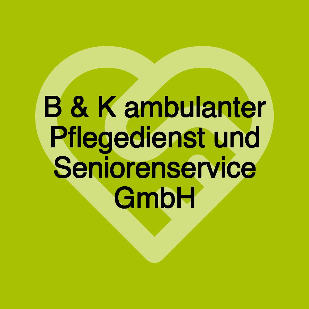 B & K ambulanter Pflegedienst und Seniorenservice GmbH