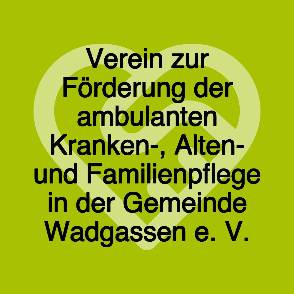 Verein zur Förderung der ambulanten Kranken-, Alten- und Familienpflege in der Gemeinde Wadgassen e. V.