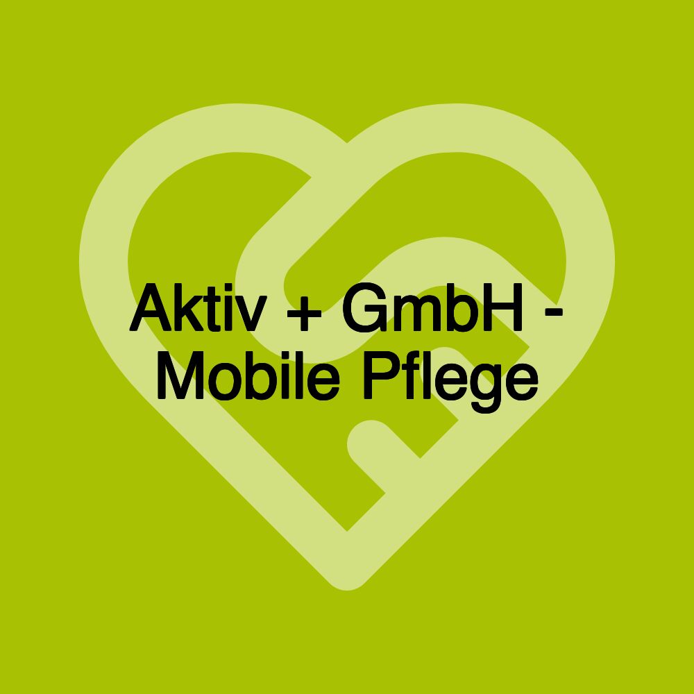 Aktiv + GmbH - Mobile Pflege