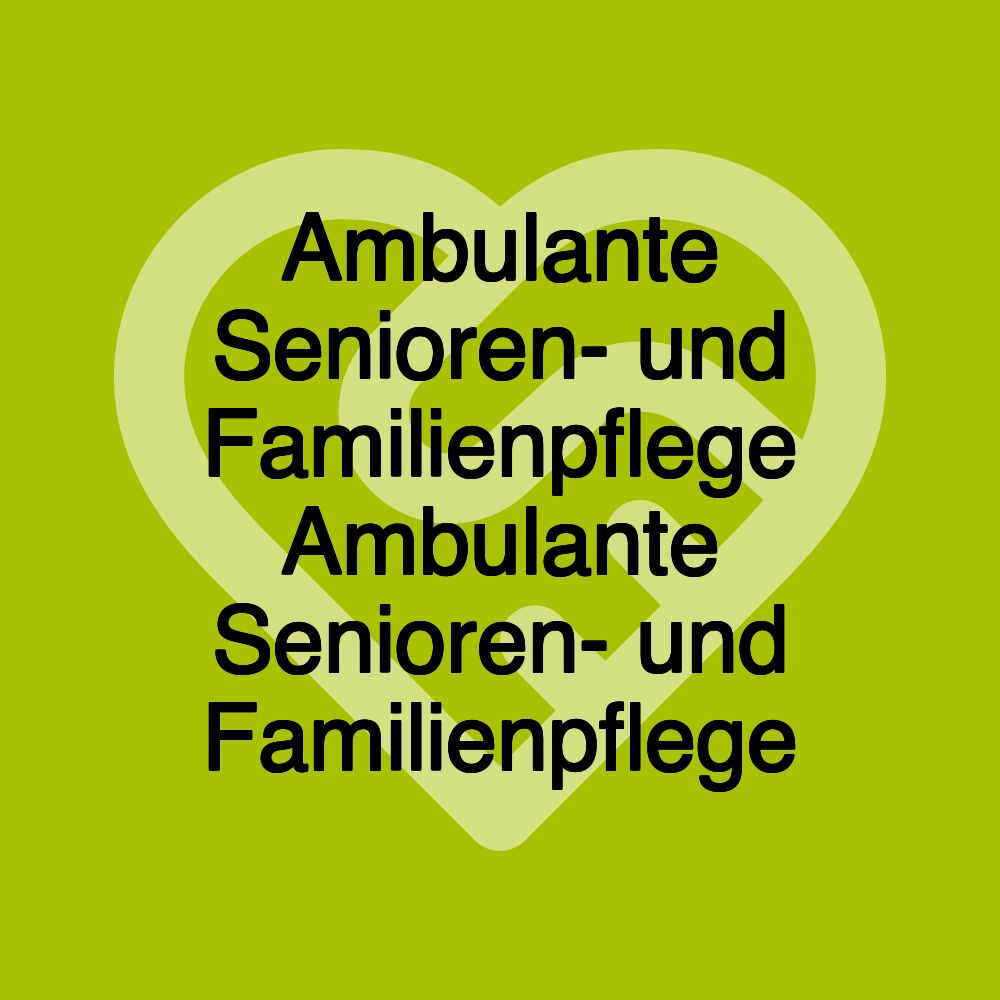 Ambulante Senioren- und Familienpflege Ambulante Senioren- und Familienpflege