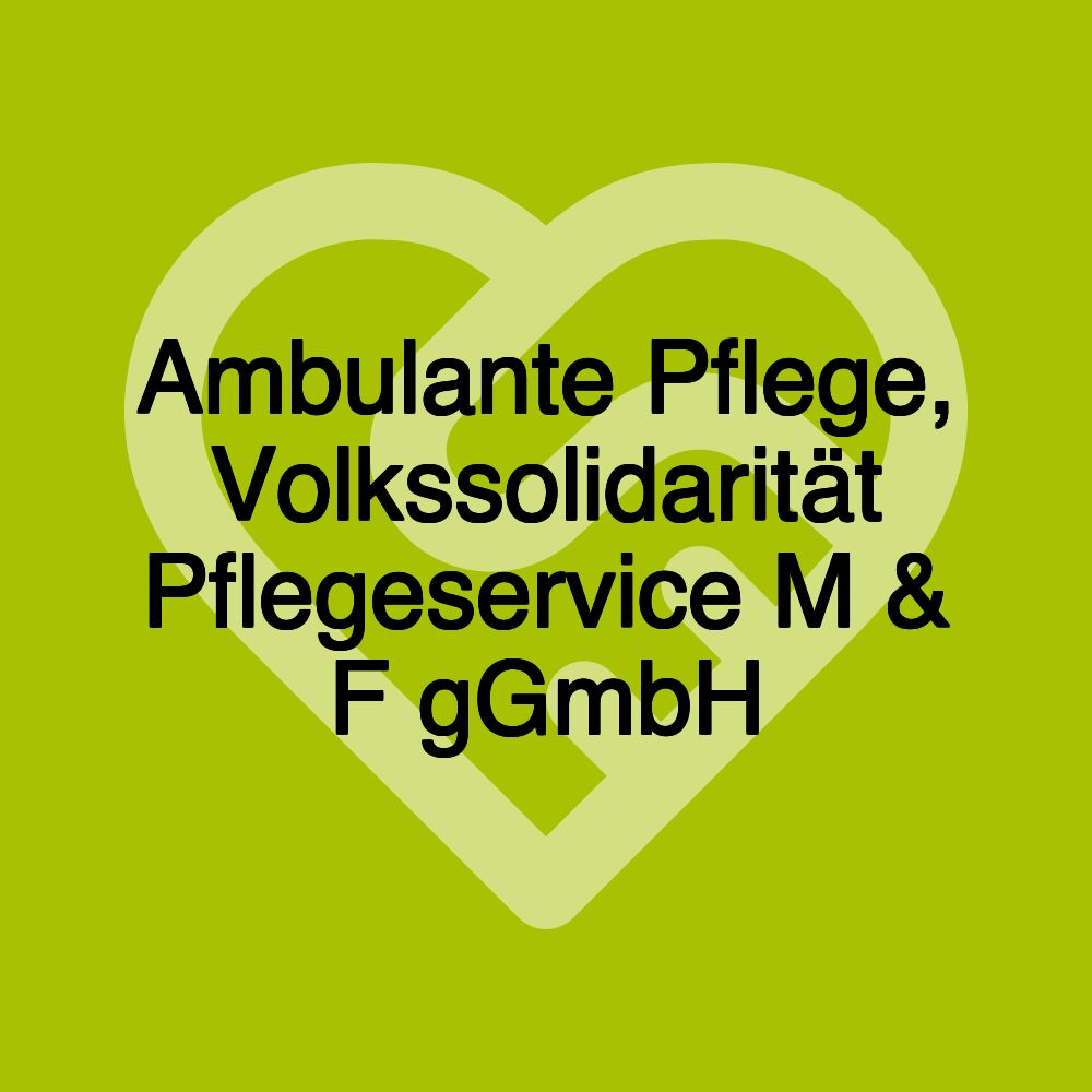 Ambulante Pflege, Volkssolidarität Pflegeservice M & F gGmbH