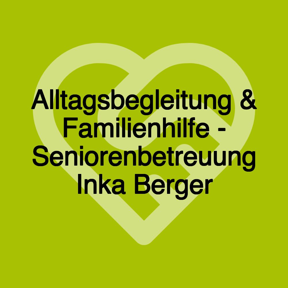 Alltagsbegleitung & Familienhilfe - Seniorenbetreuung Inka Berger