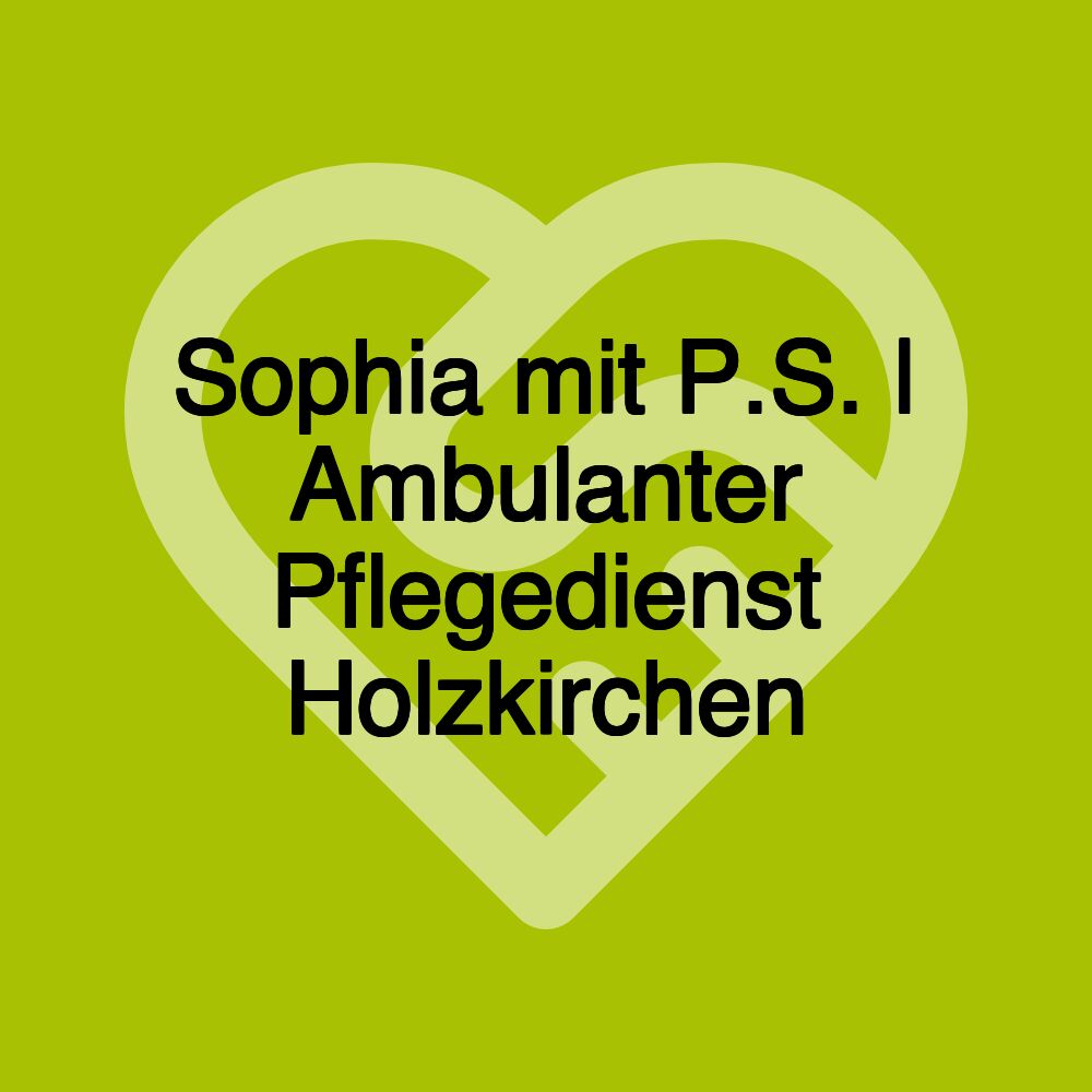 Sophia mit P.S. | Ambulanter Pflegedienst Holzkirchen