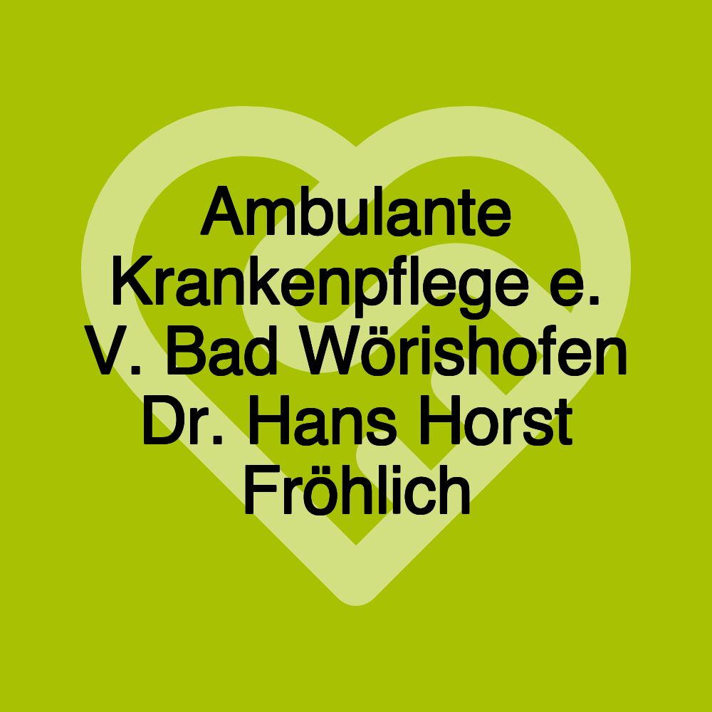 Ambulante Krankenpflege e. V. Bad Wörishofen Dr. Hans Horst Fröhlich