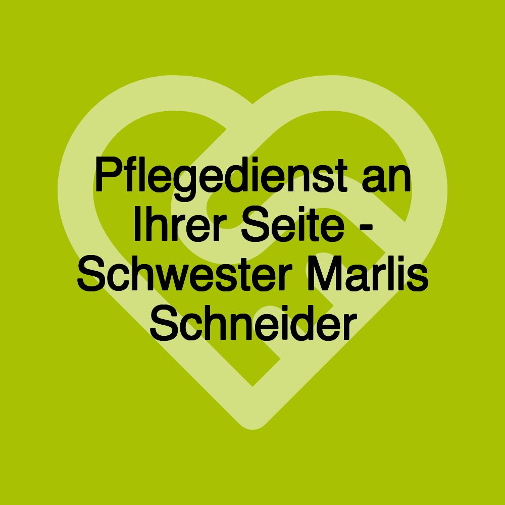 Pflegedienst an Ihrer Seite - Schwester Marlis Schneider