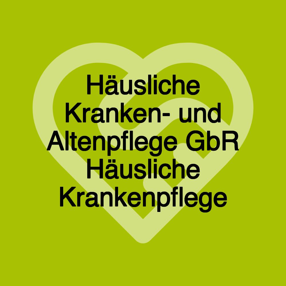 Häusliche Kranken- und Altenpflege GbR Häusliche Krankenpflege