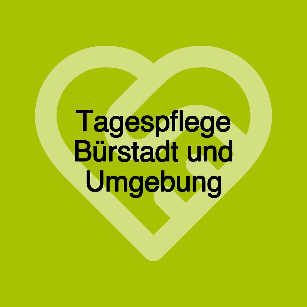 Tagespflege Bürstadt und Umgebung