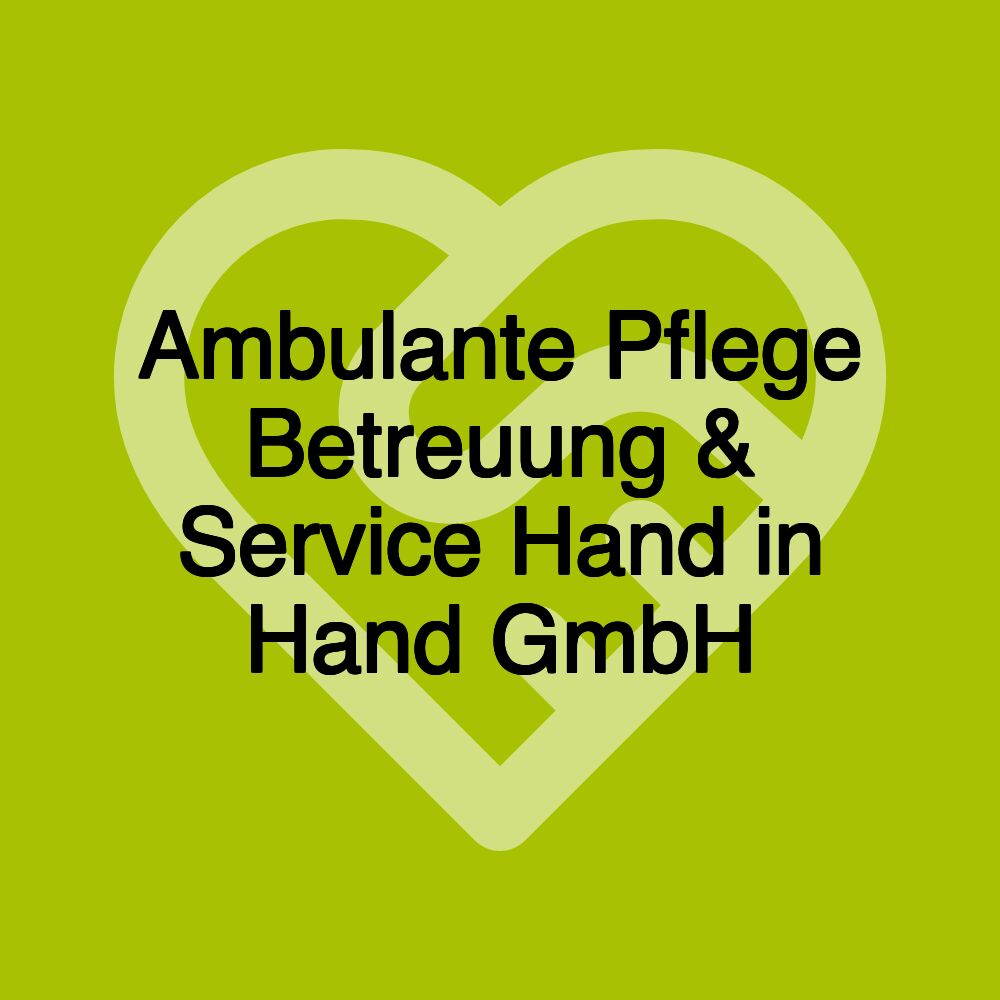 Ambulante Pflege Betreuung & Service Hand in Hand GmbH