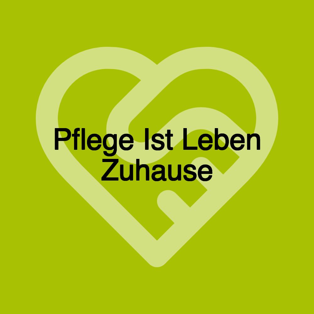 Pflege Ist Leben Zuhause