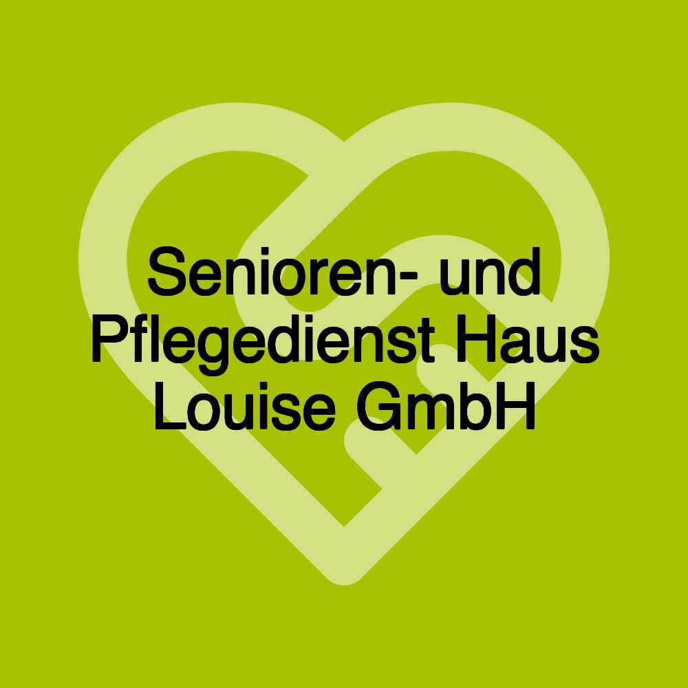 Senioren- und Pflegedienst Haus Louise GmbH