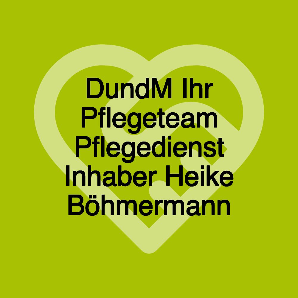 DundM Ihr Pflegeteam Pflegedienst Inhaber Heike Böhmermann