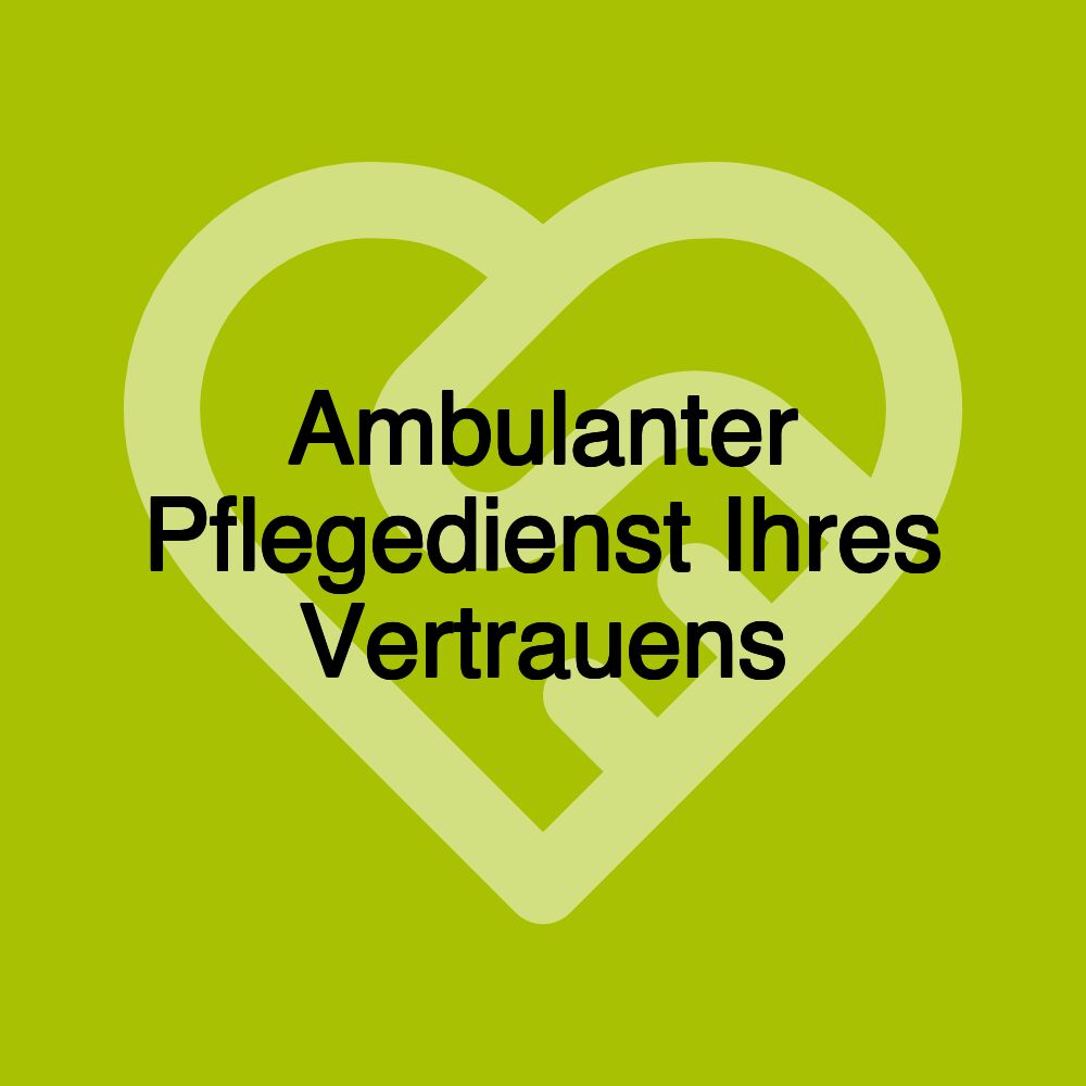 Ambulanter Pflegedienst Ihres Vertrauens