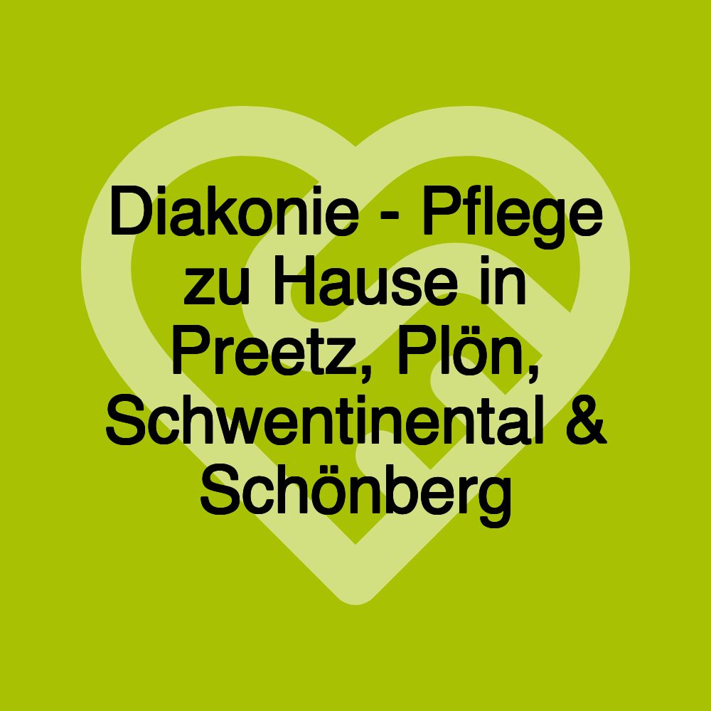 Diakonie - Pflege zu Hause in Preetz, Plön, Schwentinental & Schönberg