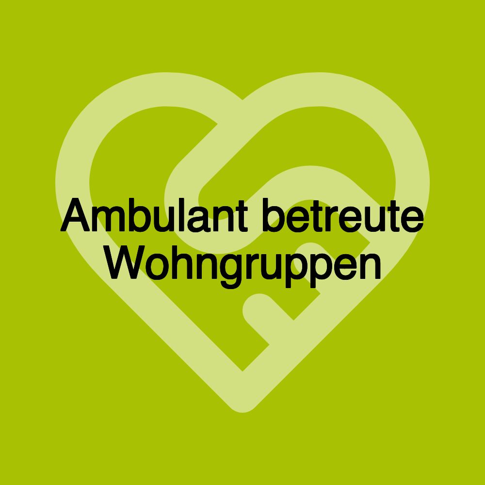 Ambulant betreute Wohngruppen