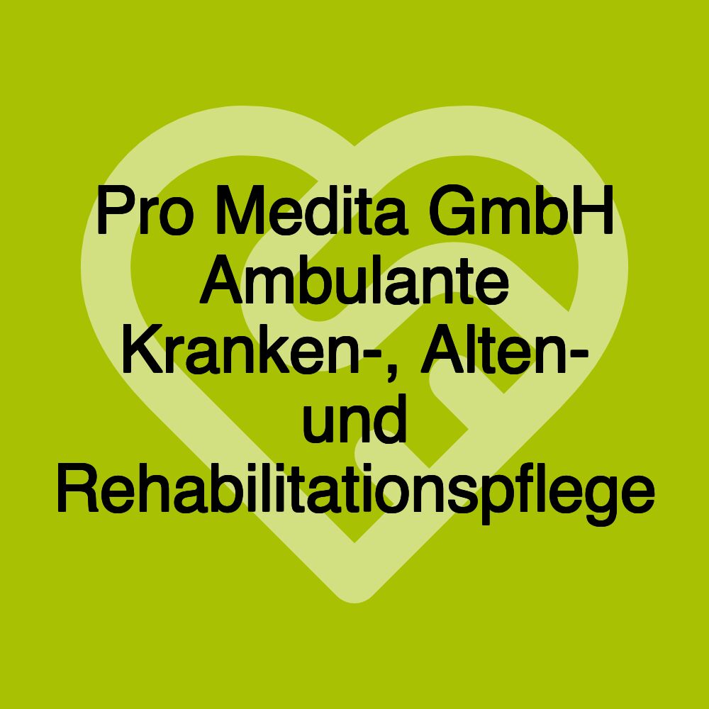 Pro Medita GmbH Ambulante Kranken-, Alten- und Rehabilitationspflege