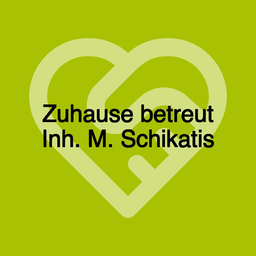 Zuhause betreut Inh. M. Schikatis