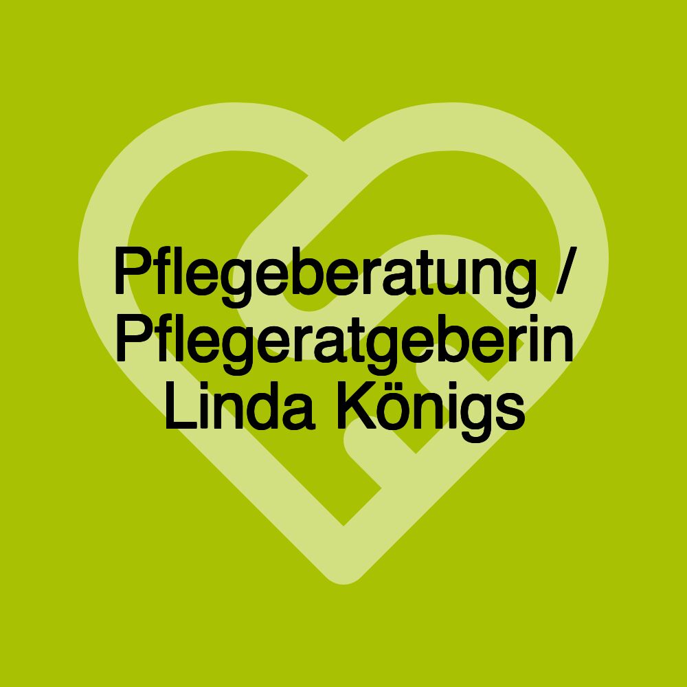 Pflegeberatung / Pflegeratgeberin Linda Königs