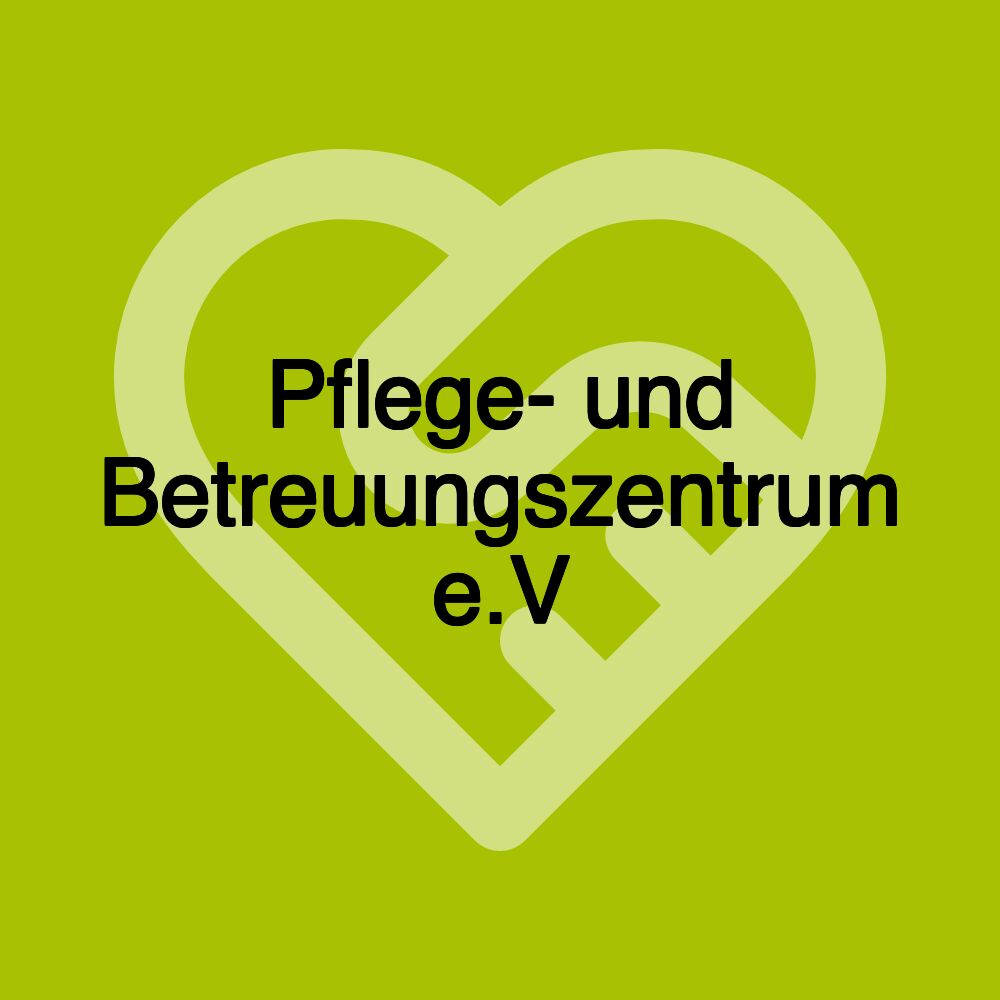 Pflege- und Betreuungszentrum e.V