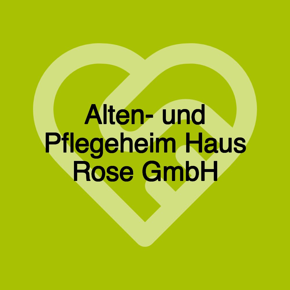 Alten- und Pflegeheim Haus Rose GmbH