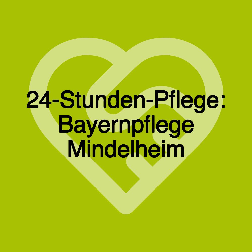 24-Stunden-Pflege: Bayernpflege Mindelheim