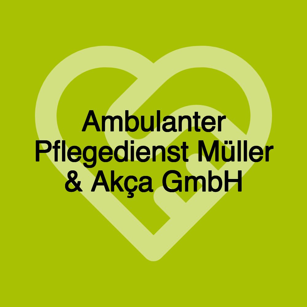 Ambulanter Pflegedienst Müller & Akça GmbH