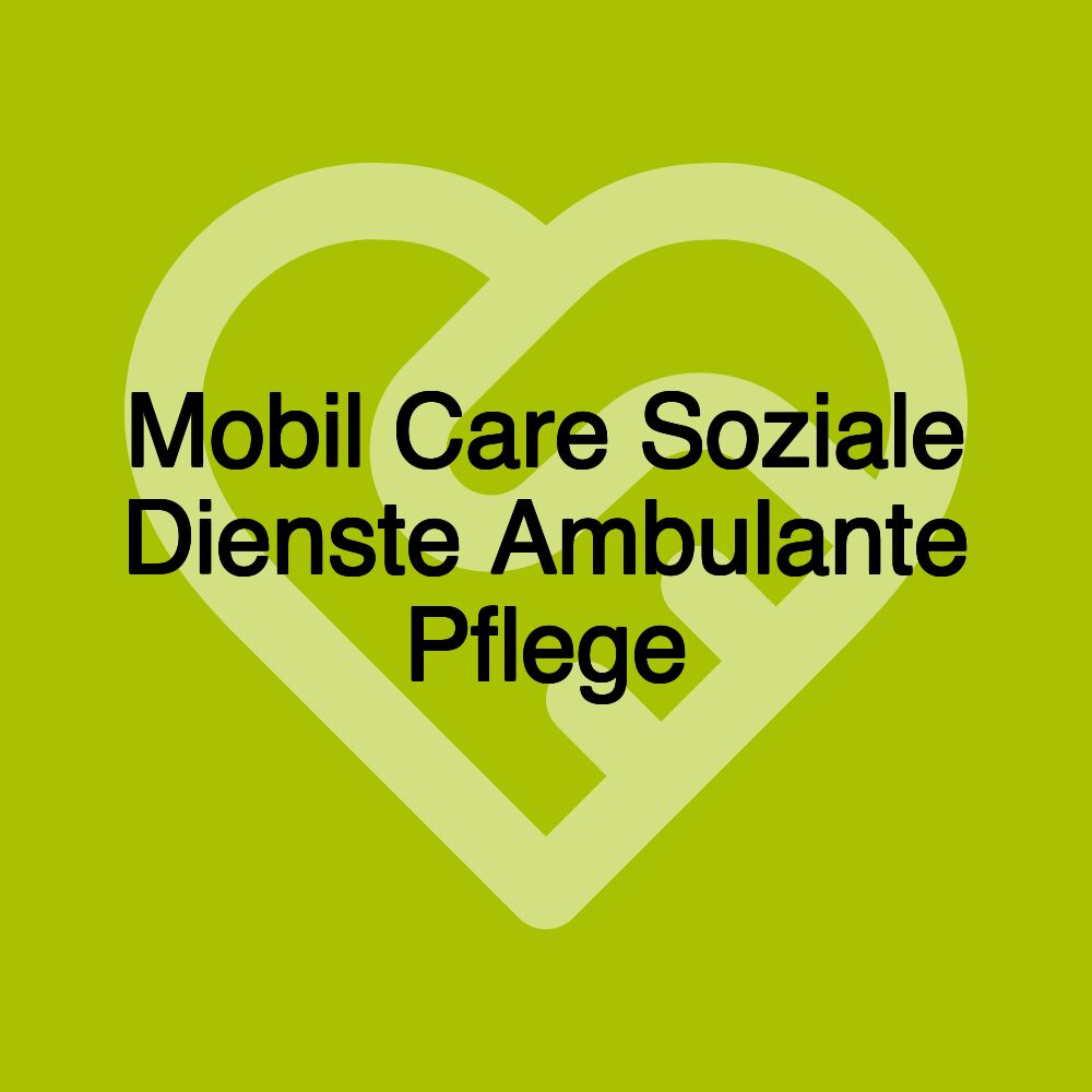 Mobil Care Soziale Dienste Ambulante Pflege