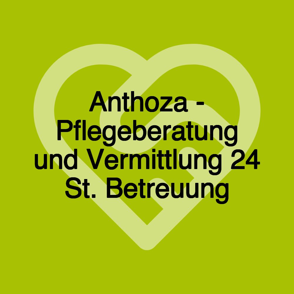 Anthoza - Pflegeberatung und Vermittlung 24 St. Betreuung