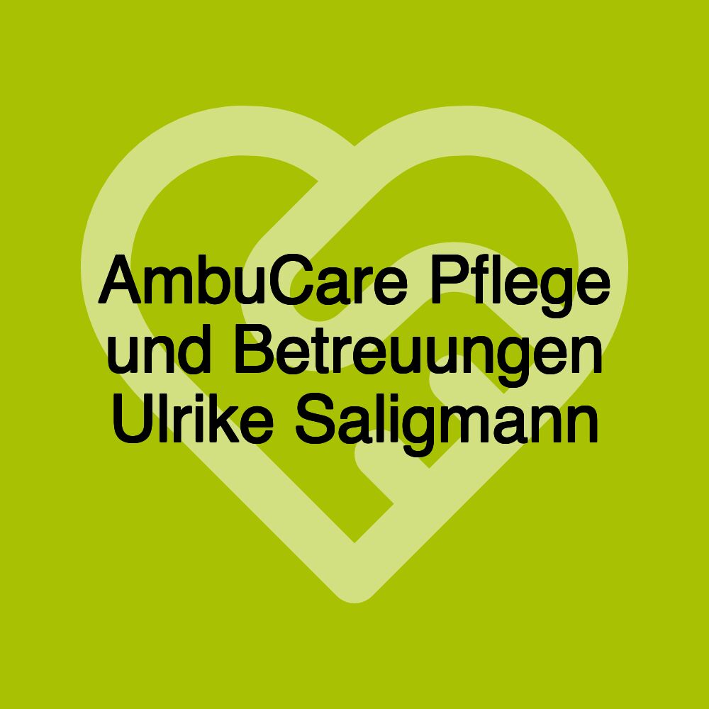 AmbuCare Pflege und Betreuungen Ulrike Saligmann