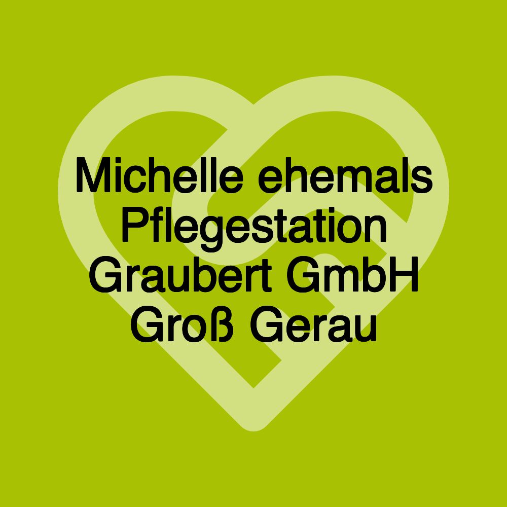 Michelle ehemals Pflegestation Graubert GmbH Groß Gerau