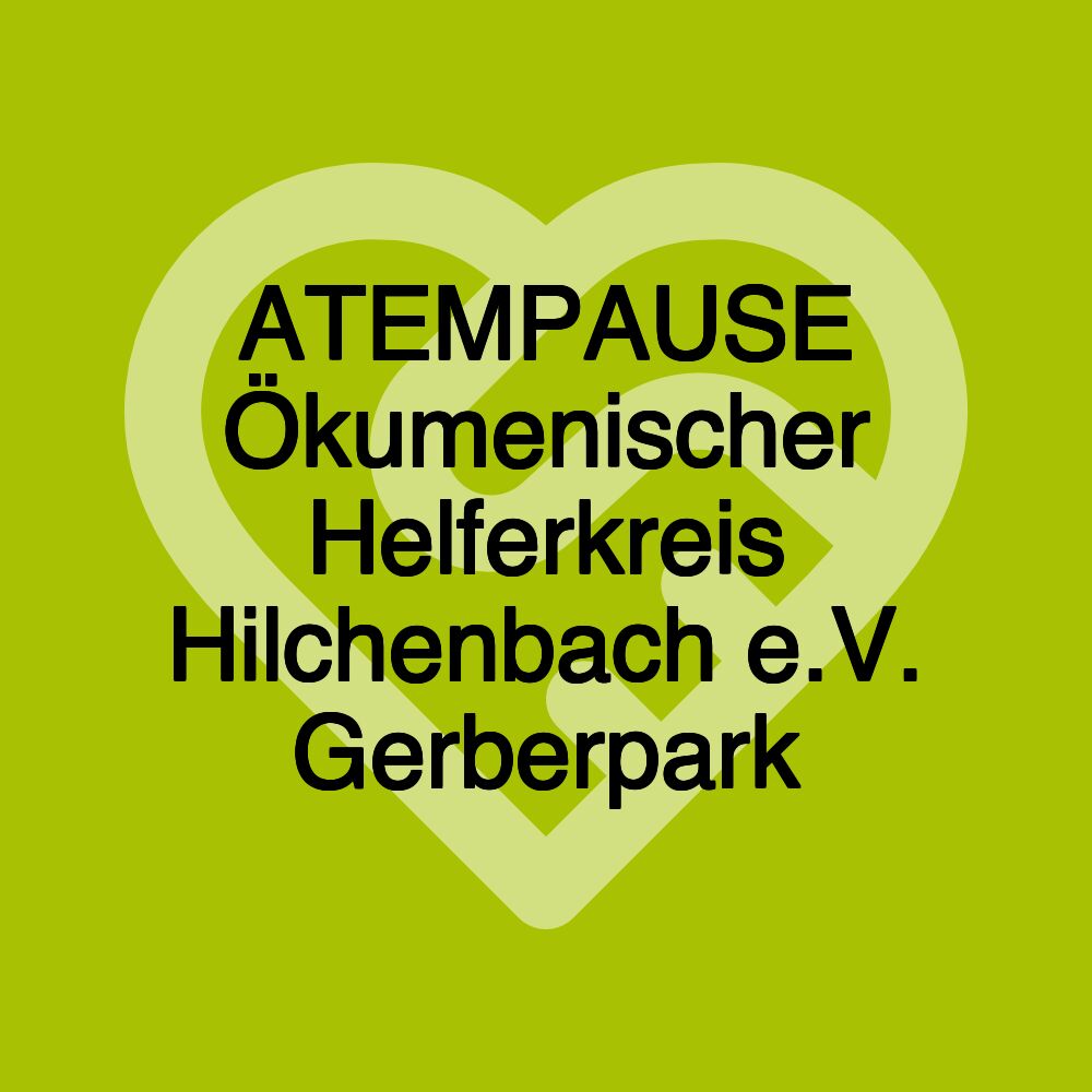 ATEMPAUSE Ökumenischer Helferkreis Hilchenbach e.V. Gerberpark