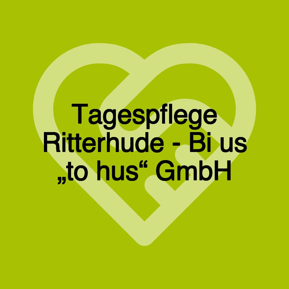 Tagespflege Ritterhude - Bi us „to hus“ GmbH