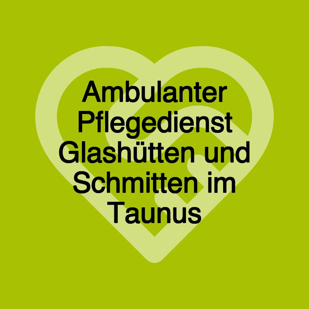 Ambulanter Pflegedienst Glashütten und Schmitten im Taunus