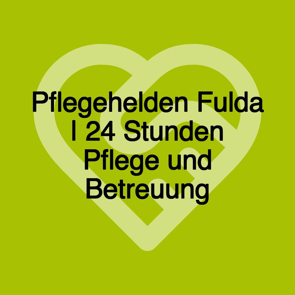 Pflegehelden Fulda | 24 Stunden Pflege und Betreuung