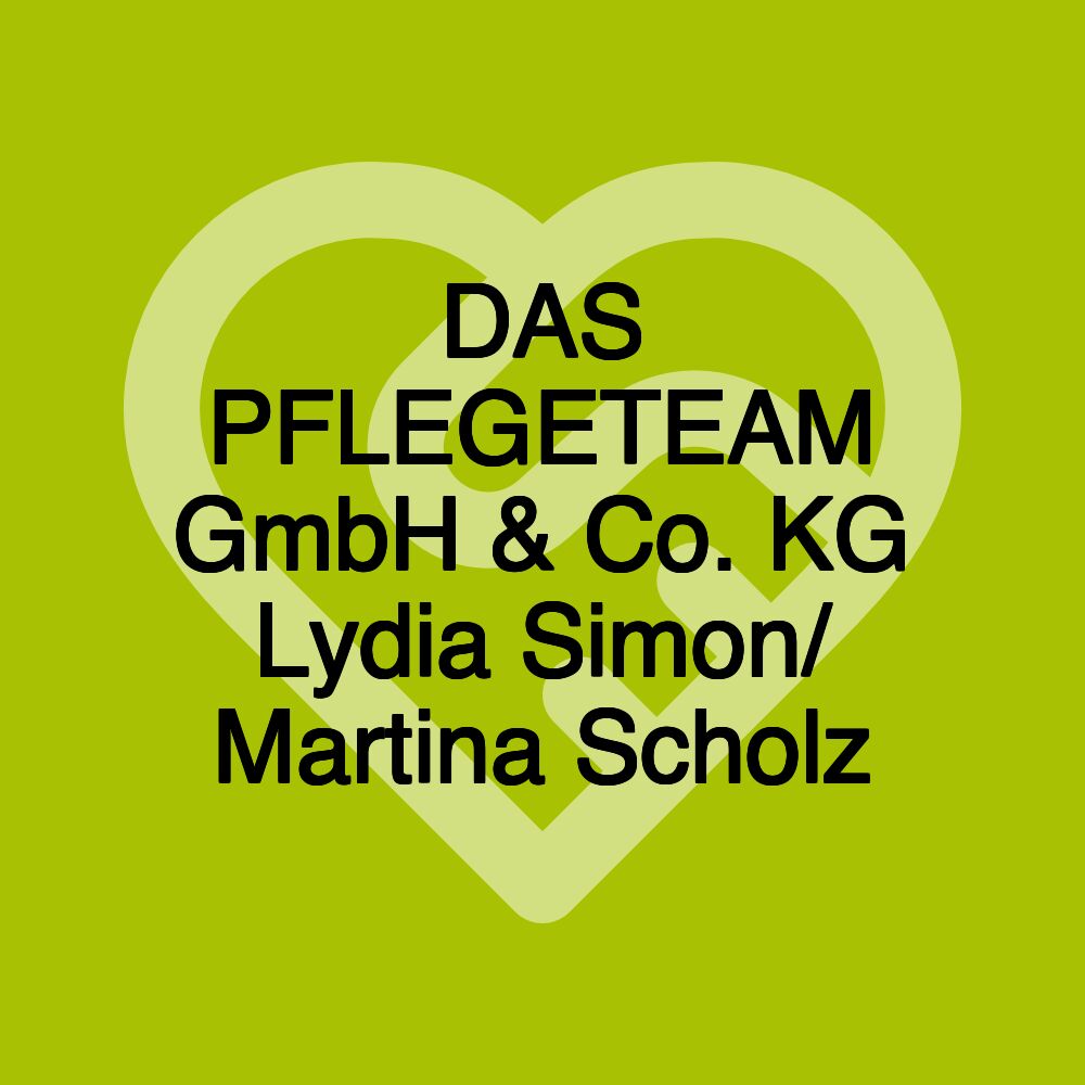 DAS PFLEGETEAM GmbH & Co. KG Lydia Simon/ Martina Scholz