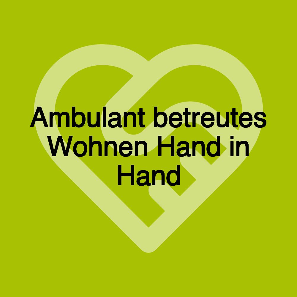 Ambulant betreutes Wohnen Hand in Hand